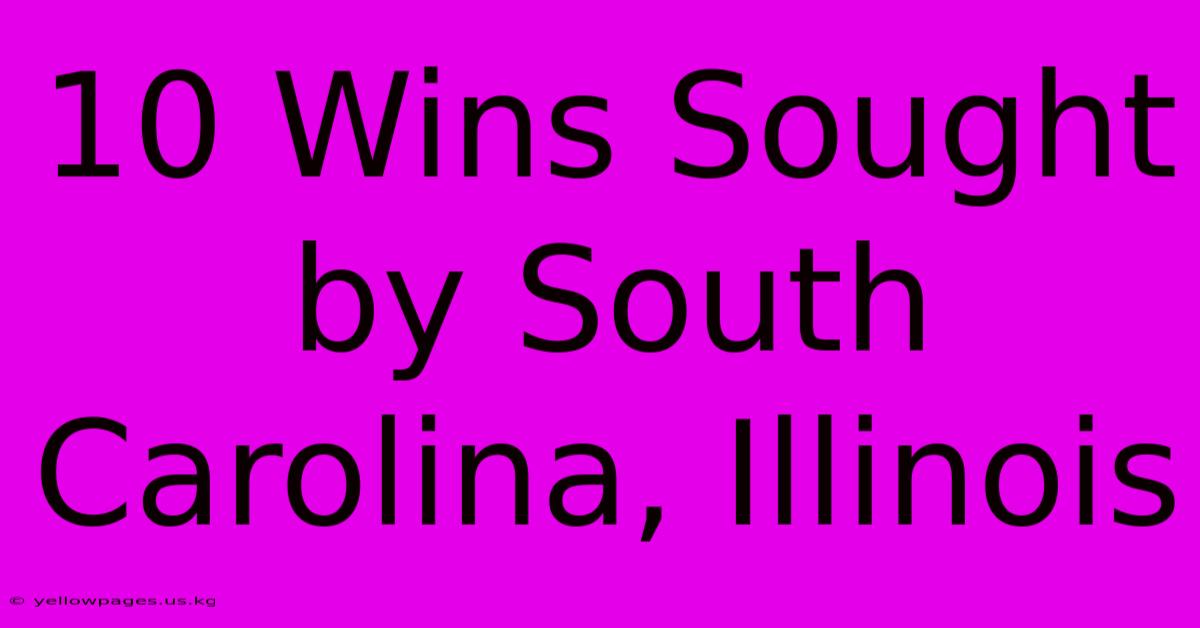 10 Wins Sought By South Carolina, Illinois