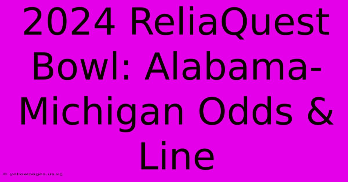 2024 ReliaQuest Bowl: Alabama-Michigan Odds & Line