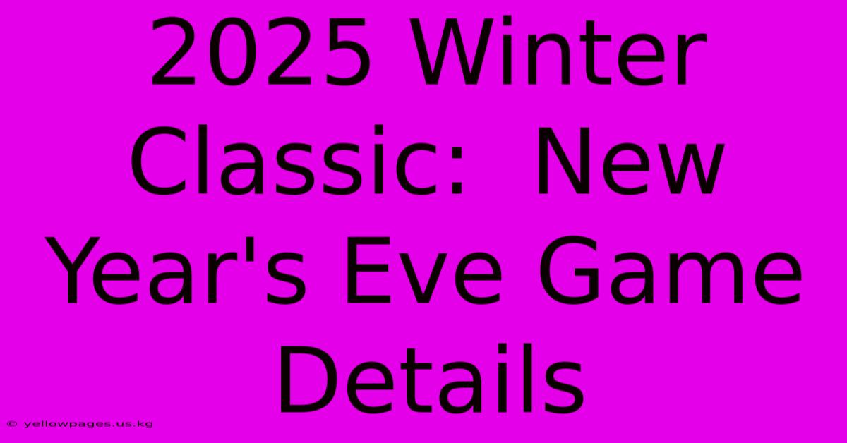 2025 Winter Classic:  New Year's Eve Game Details