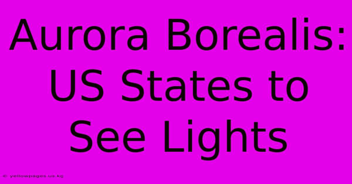 Aurora Borealis: US States To See Lights