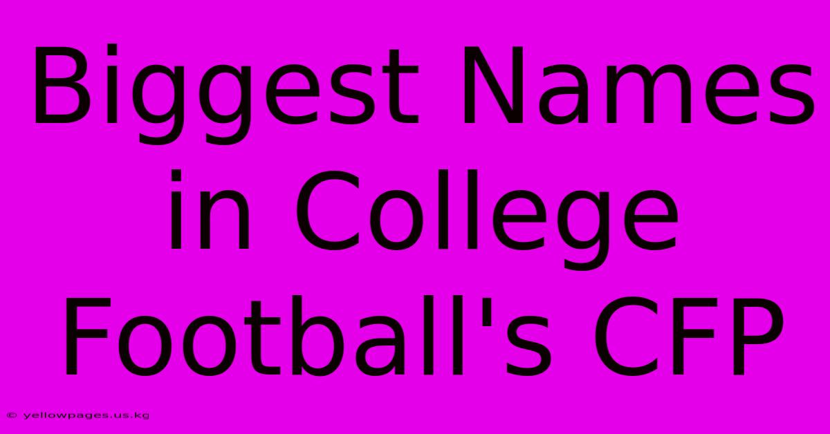 Biggest Names In College Football's CFP