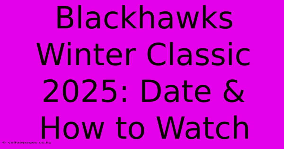 Blackhawks Winter Classic 2025: Date & How To Watch