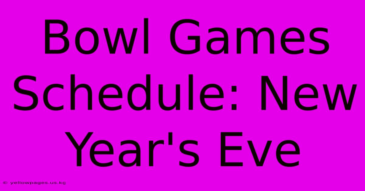 Bowl Games Schedule: New Year's Eve