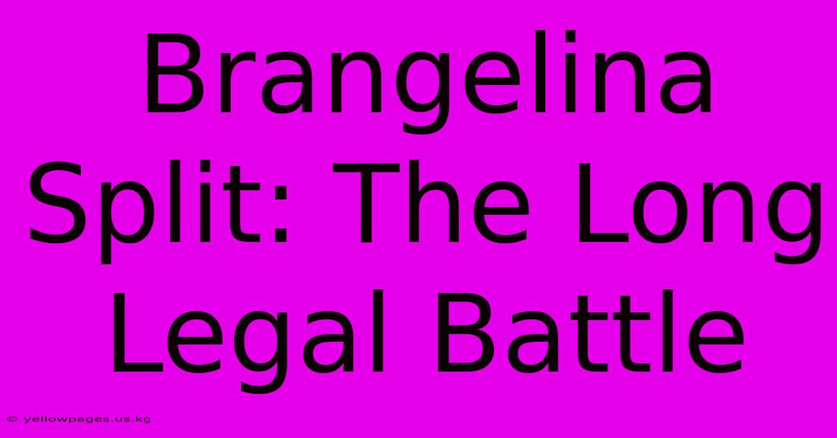 Brangelina Split: The Long Legal Battle