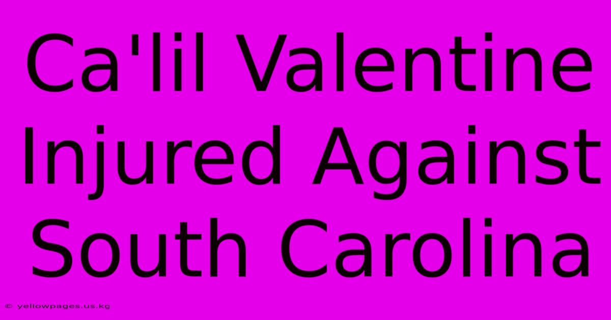 Ca'lil Valentine Injured Against South Carolina