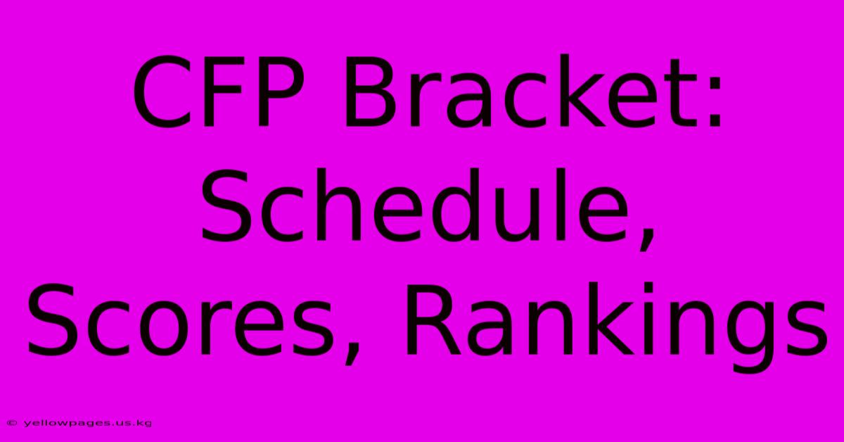 CFP Bracket: Schedule, Scores, Rankings