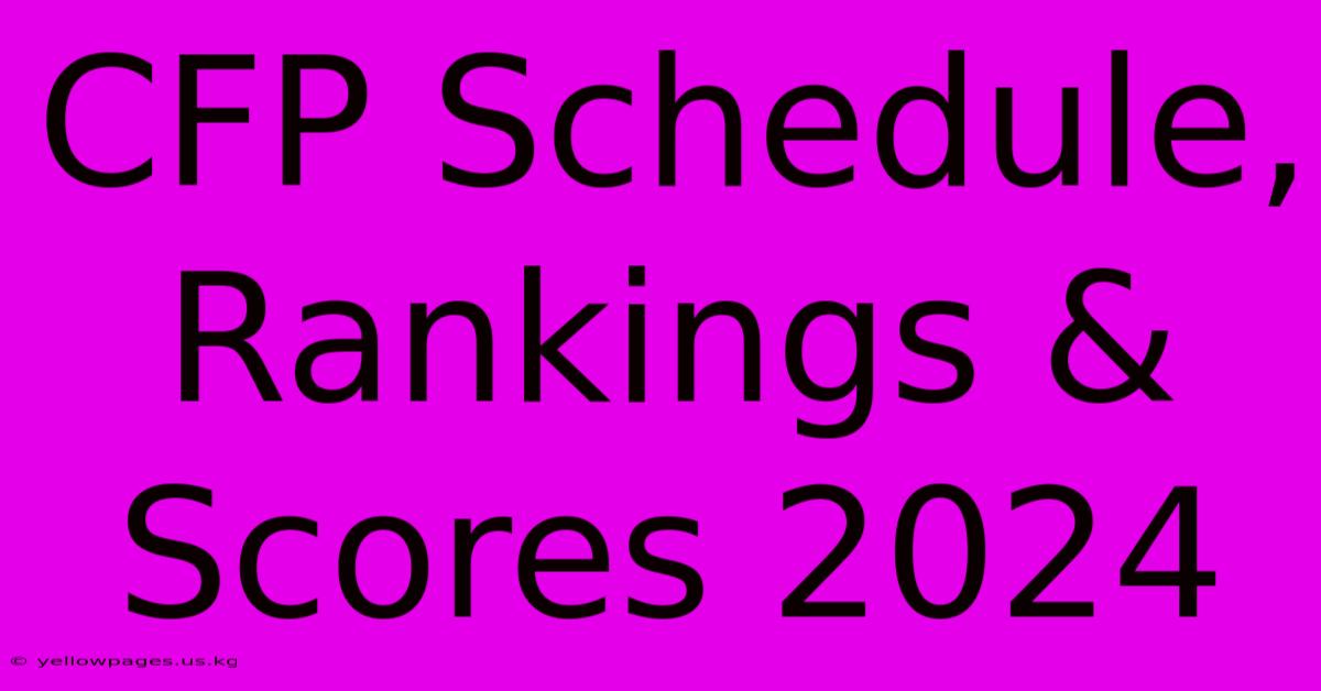 CFP Schedule, Rankings & Scores 2024