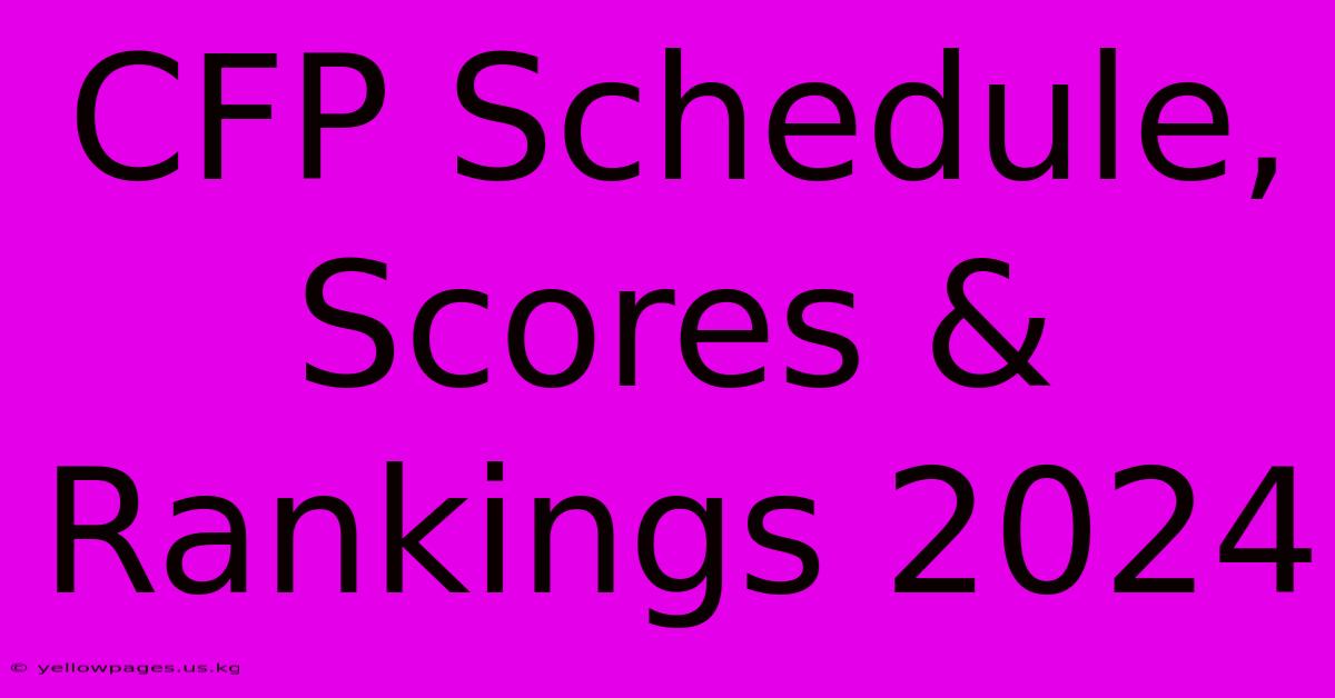 CFP Schedule, Scores & Rankings 2024