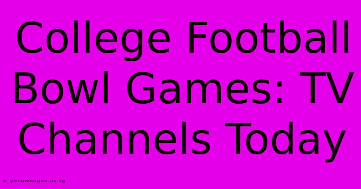 College Football Bowl Games: TV Channels Today