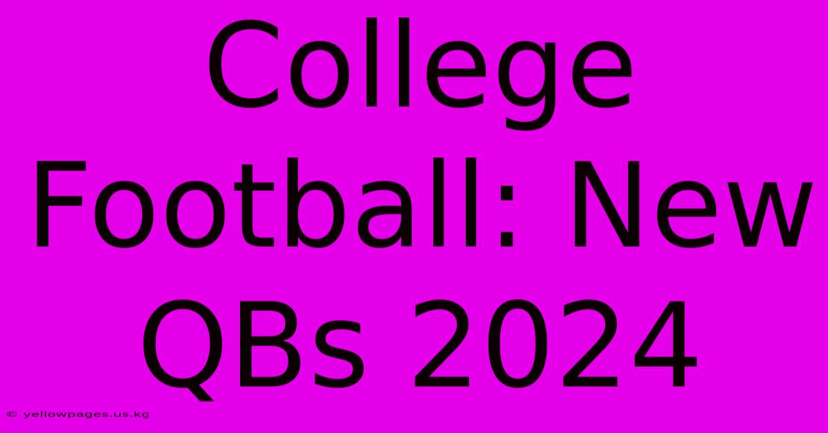 College Football: New QBs 2024