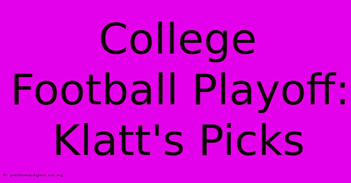 College Football Playoff: Klatt's Picks