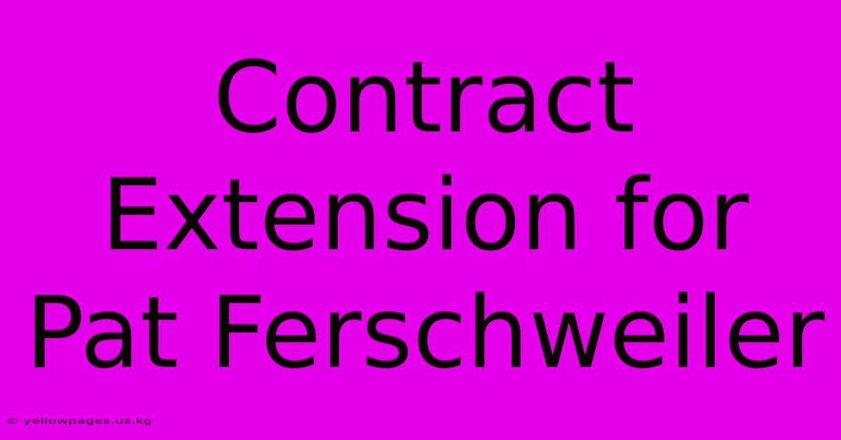 Contract Extension For Pat Ferschweiler