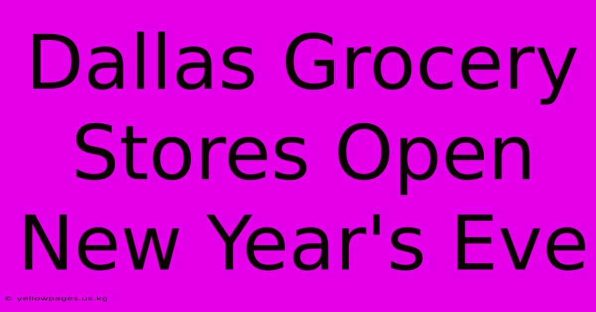 Dallas Grocery Stores Open New Year's Eve