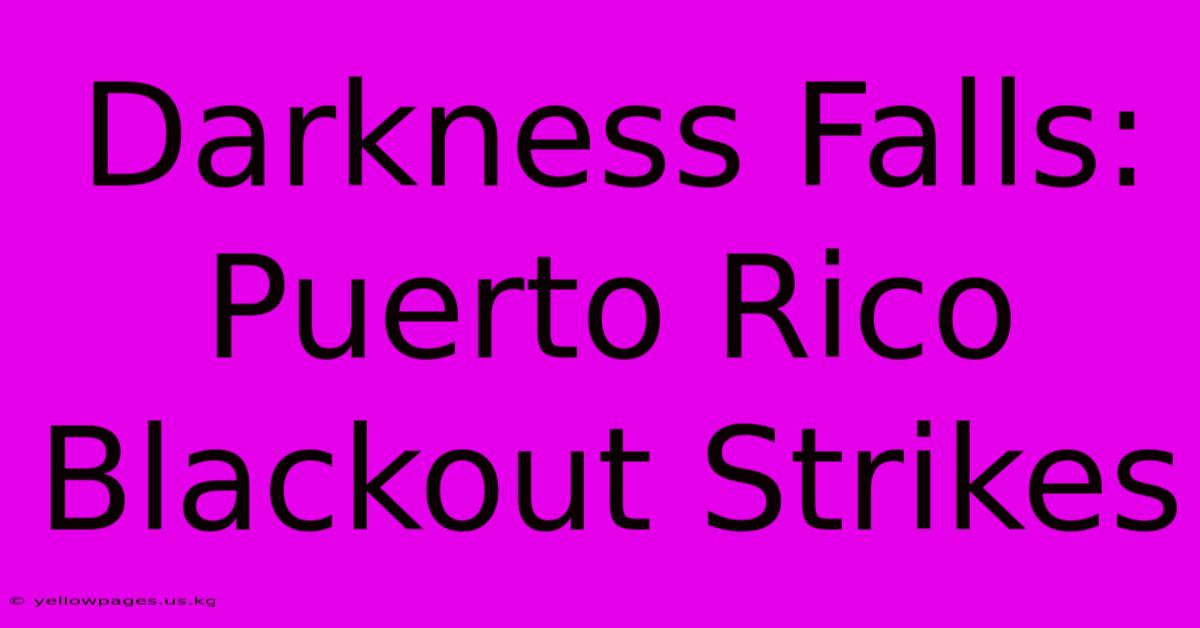 Darkness Falls: Puerto Rico Blackout Strikes