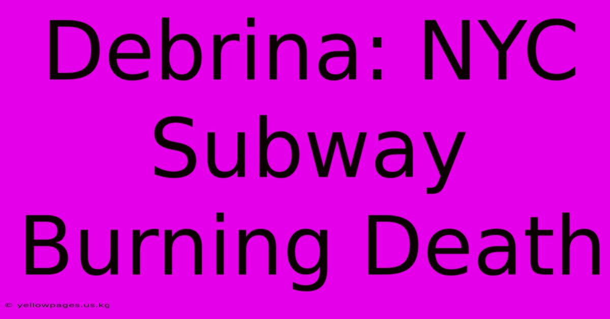 Debrina: NYC Subway Burning Death