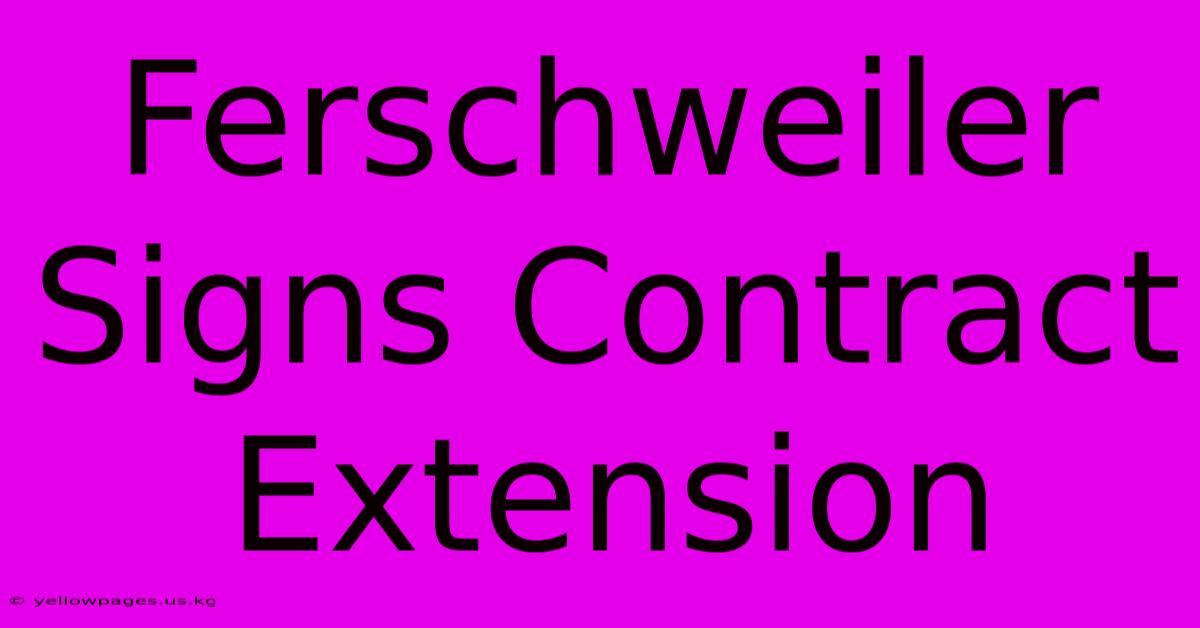 Ferschweiler Signs Contract Extension