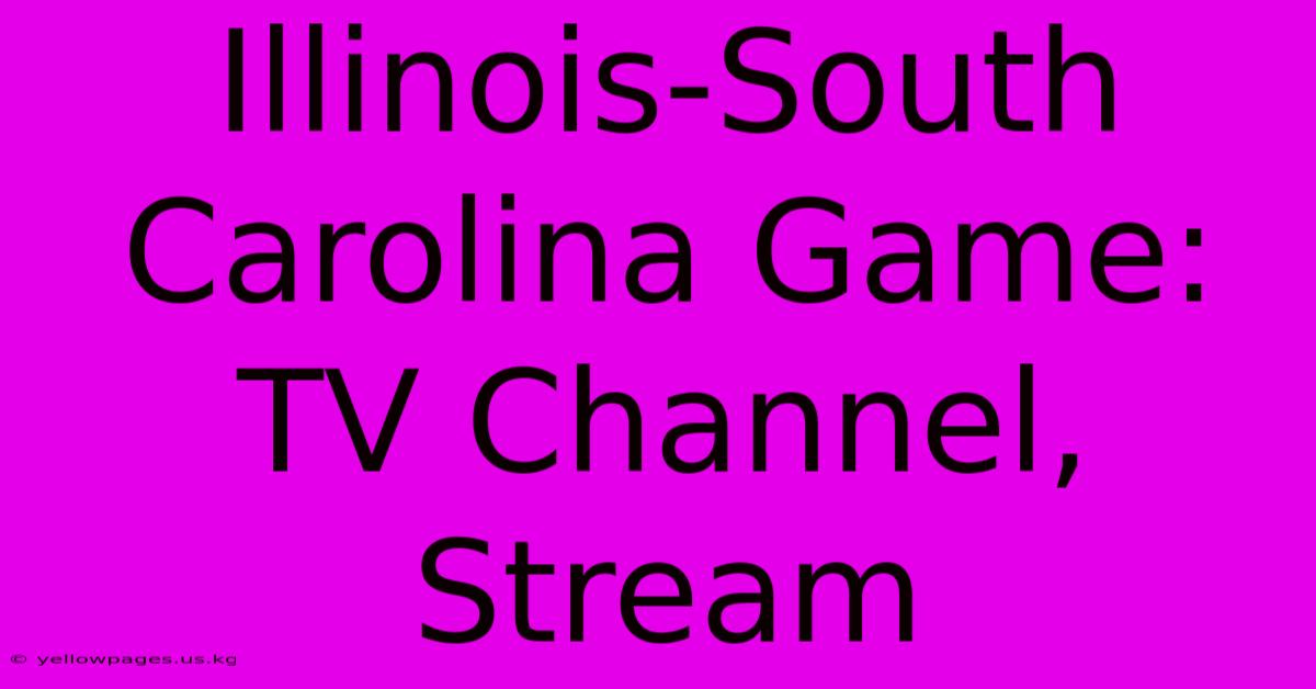 Illinois-South Carolina Game: TV Channel, Stream