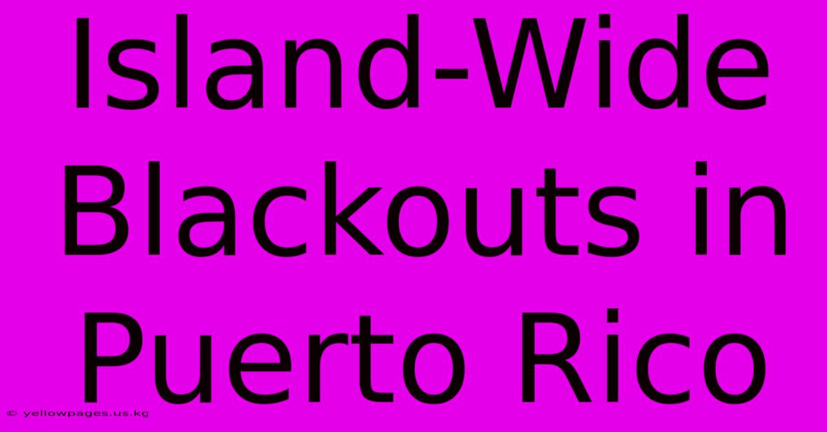 Island-Wide Blackouts In Puerto Rico