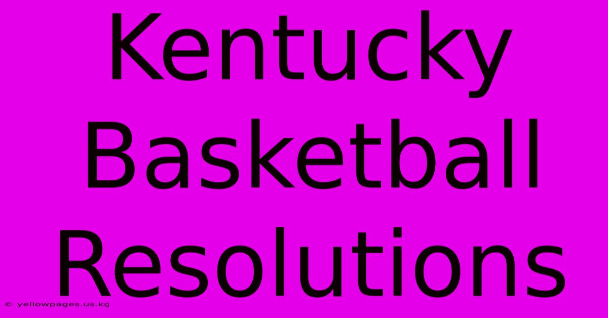 Kentucky Basketball Resolutions