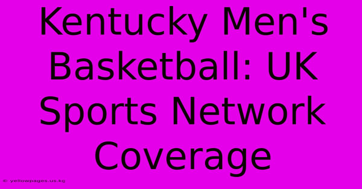 Kentucky Men's Basketball: UK Sports Network Coverage