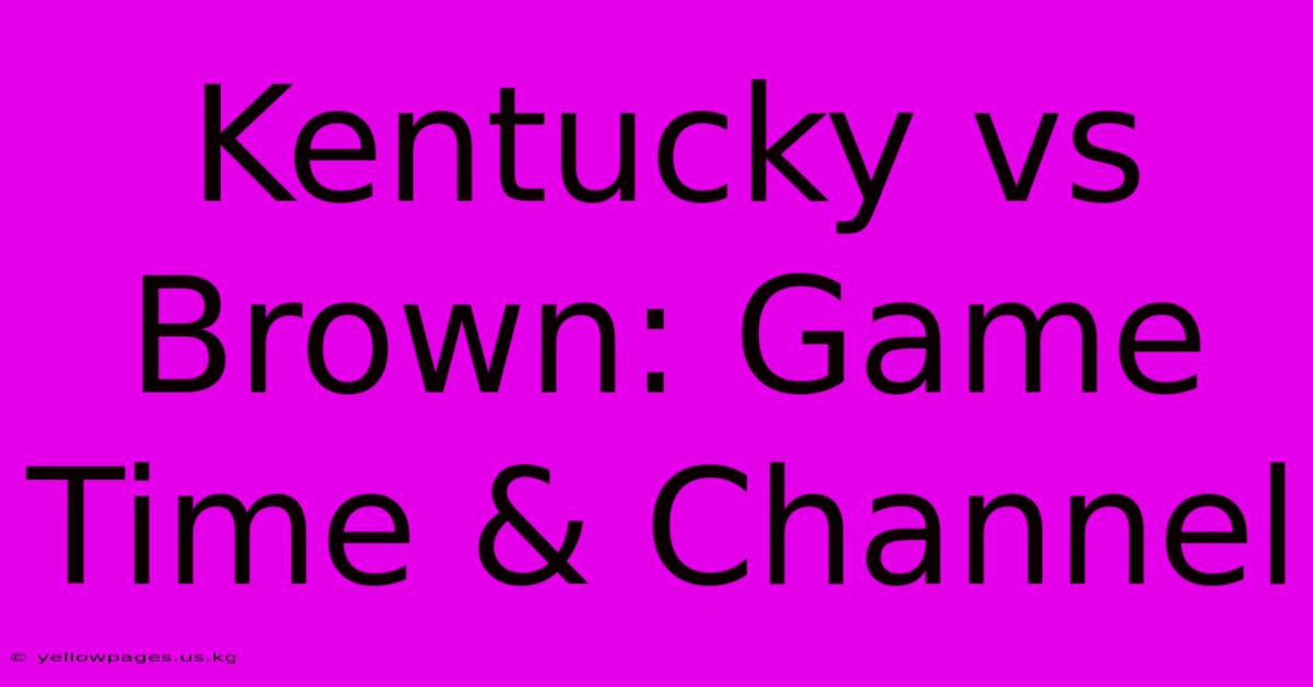 Kentucky Vs Brown: Game Time & Channel