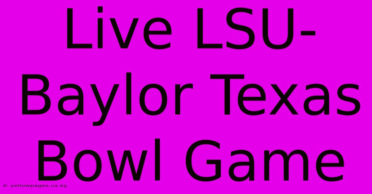 Live LSU-Baylor Texas Bowl Game