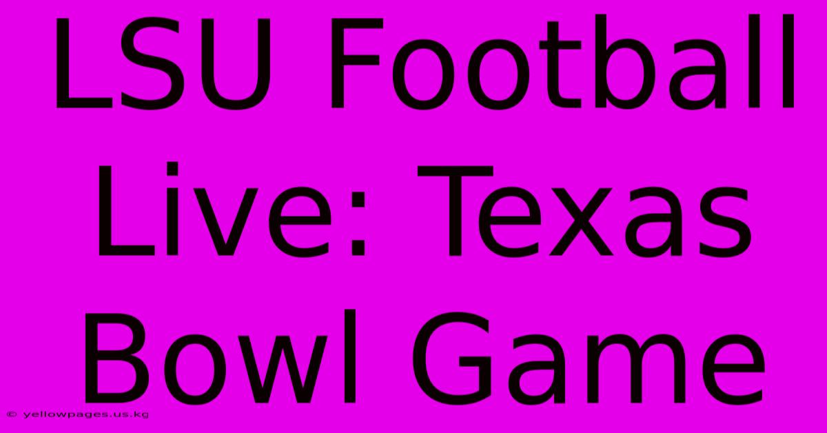 LSU Football Live: Texas Bowl Game