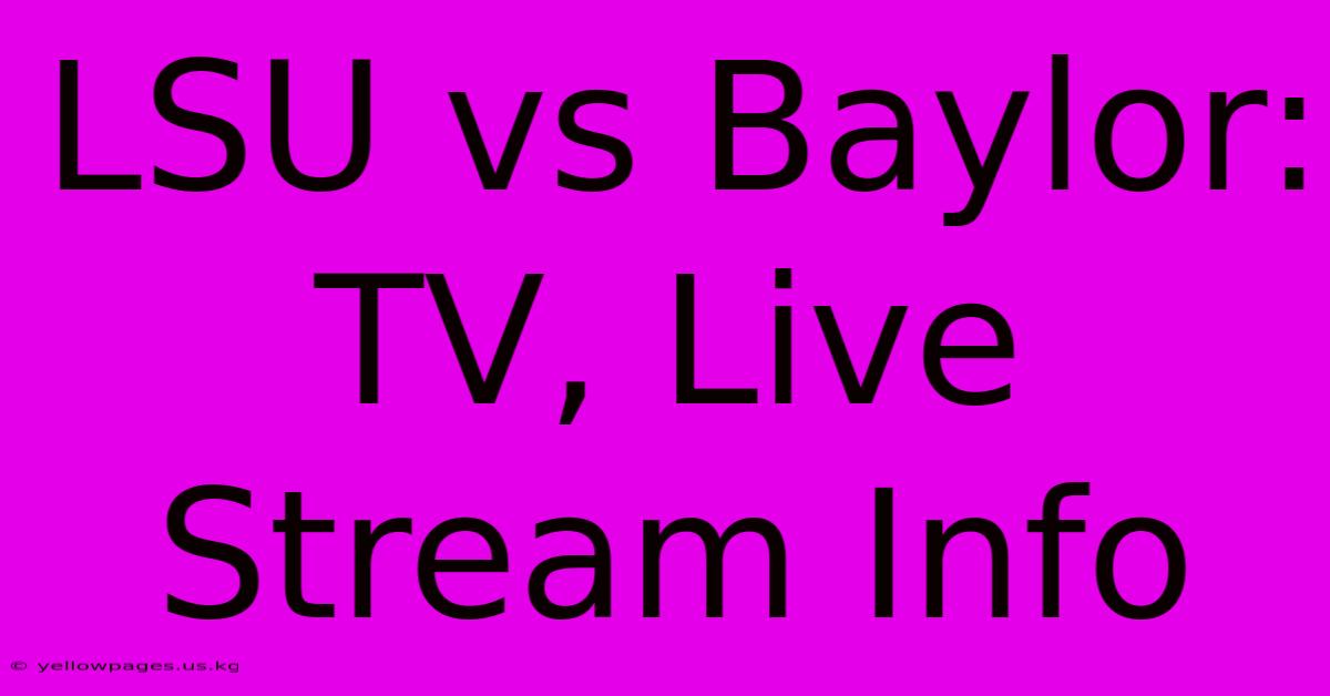 LSU Vs Baylor: TV, Live Stream Info