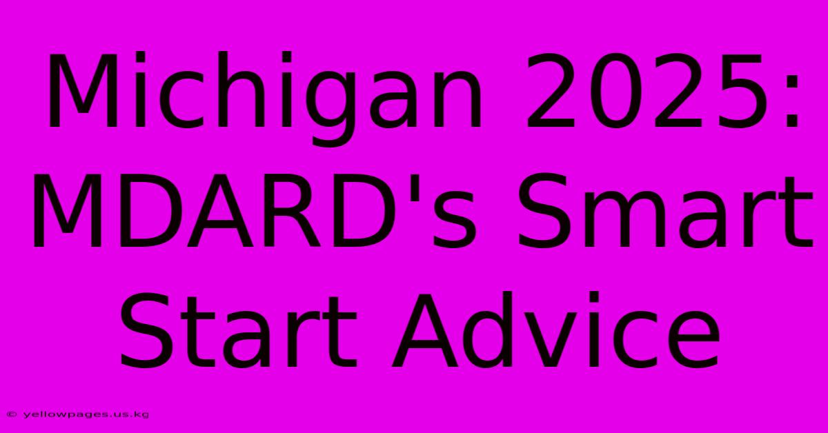 Michigan 2025: MDARD's Smart Start Advice