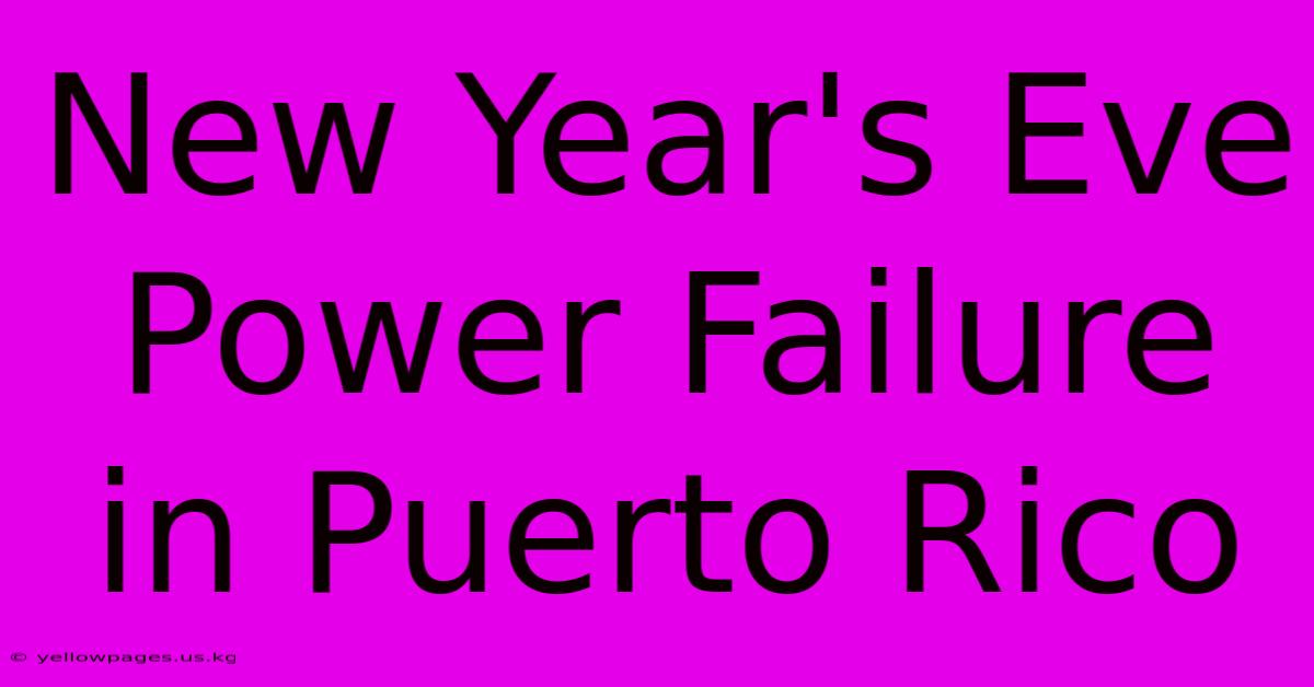 New Year's Eve Power Failure In Puerto Rico