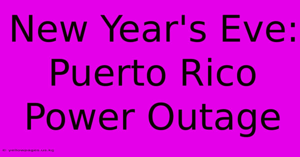 New Year's Eve: Puerto Rico Power Outage