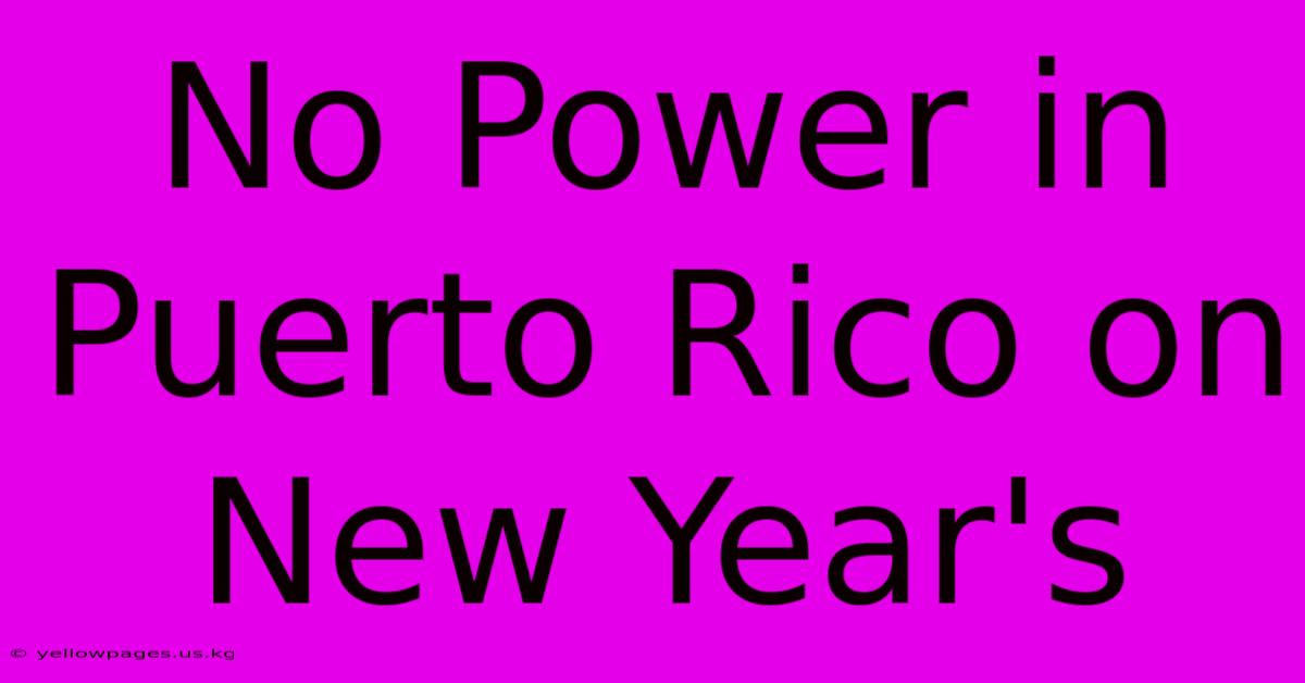 No Power In Puerto Rico On New Year's