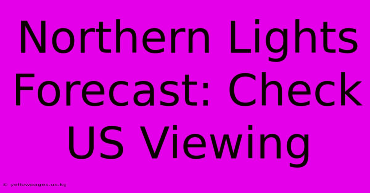 Northern Lights Forecast: Check US Viewing