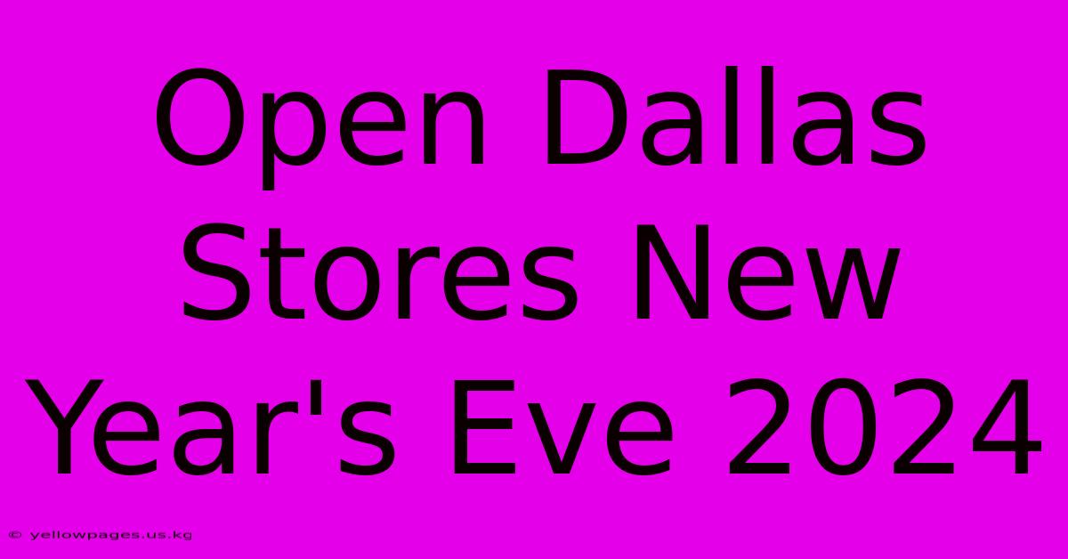 Open Dallas Stores New Year's Eve 2024