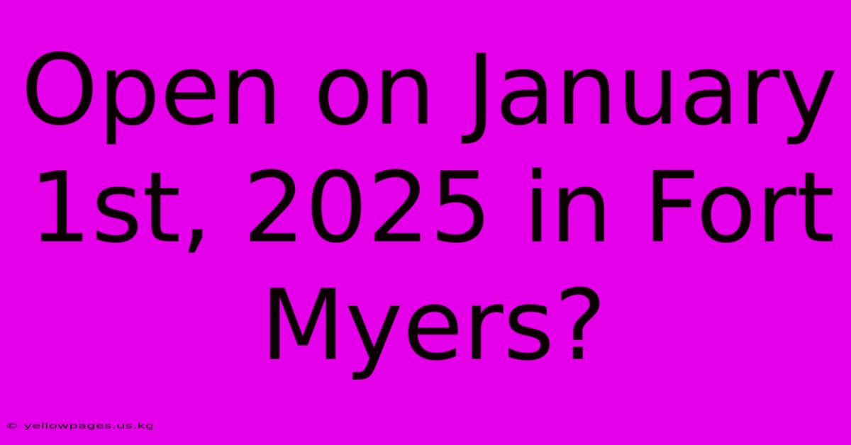 Open On January 1st, 2025 In Fort Myers?