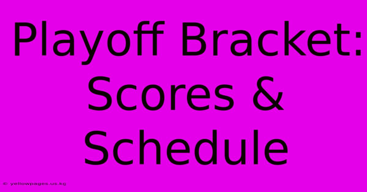 Playoff Bracket: Scores & Schedule