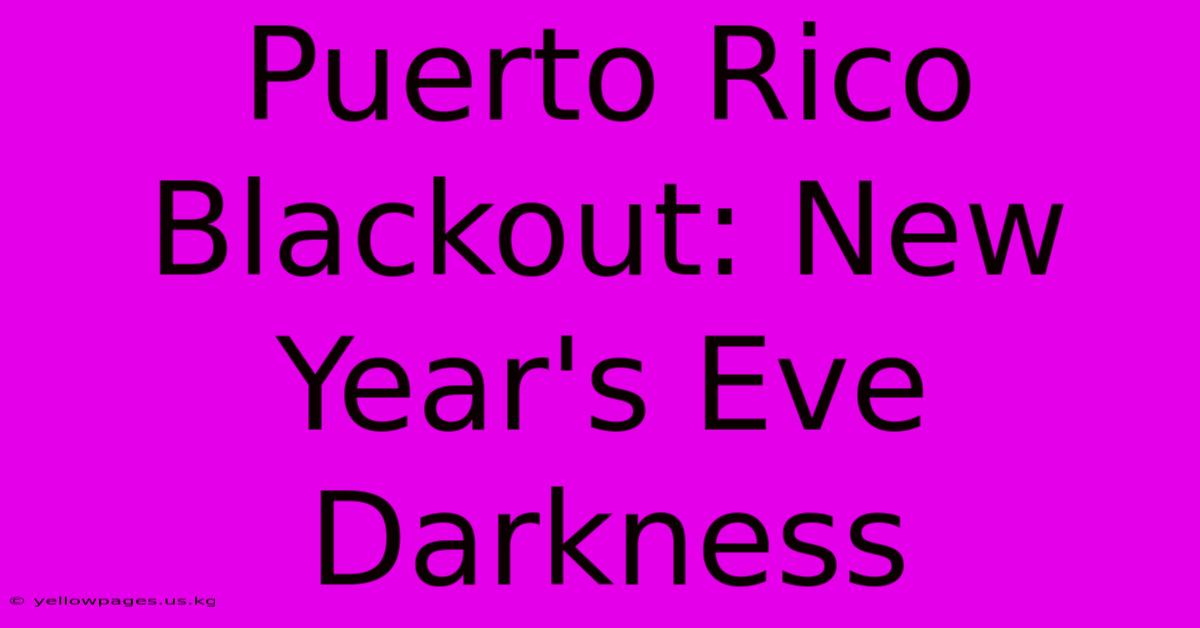 Puerto Rico Blackout: New Year's Eve Darkness