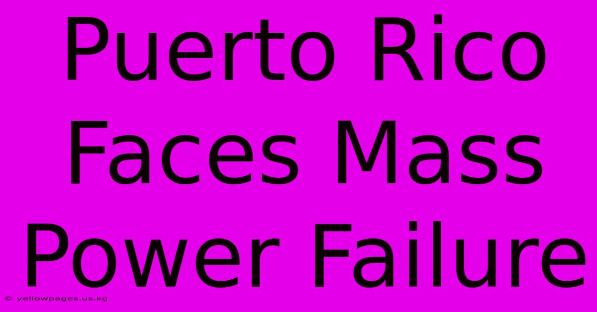 Puerto Rico Faces Mass Power Failure