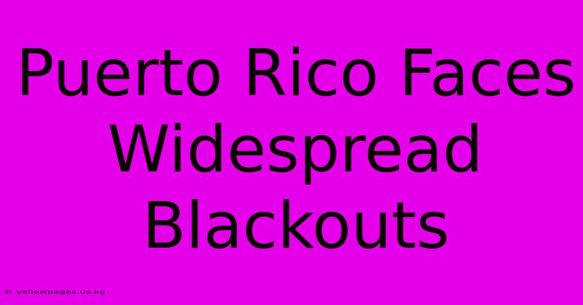 Puerto Rico Faces Widespread Blackouts