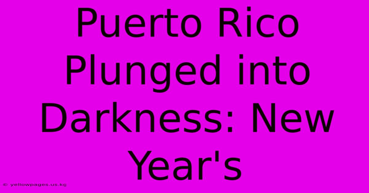 Puerto Rico Plunged Into Darkness: New Year's