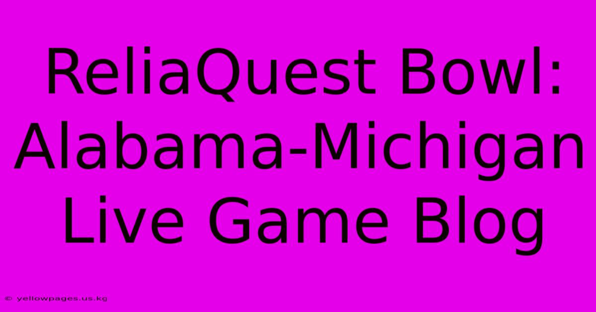 ReliaQuest Bowl: Alabama-Michigan Live Game Blog