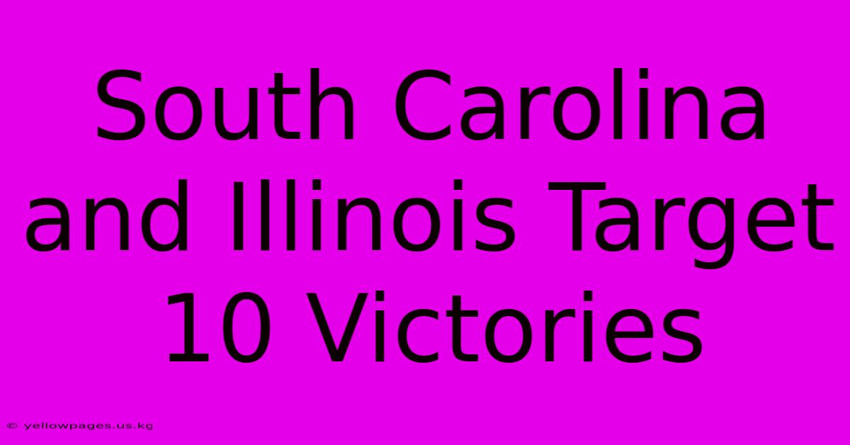 South Carolina And Illinois Target 10 Victories