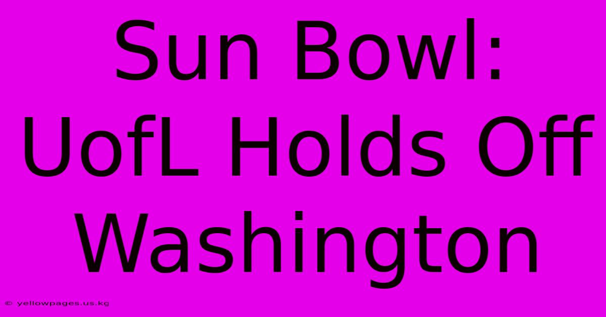 Sun Bowl: UofL Holds Off Washington