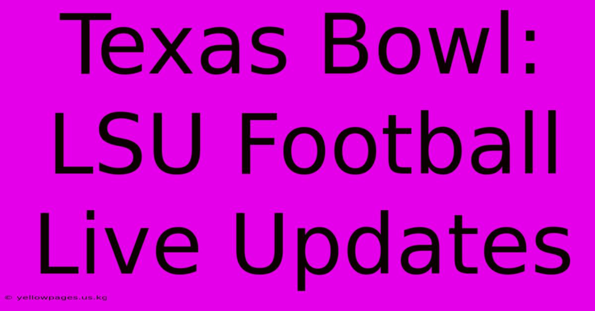 Texas Bowl: LSU Football Live Updates