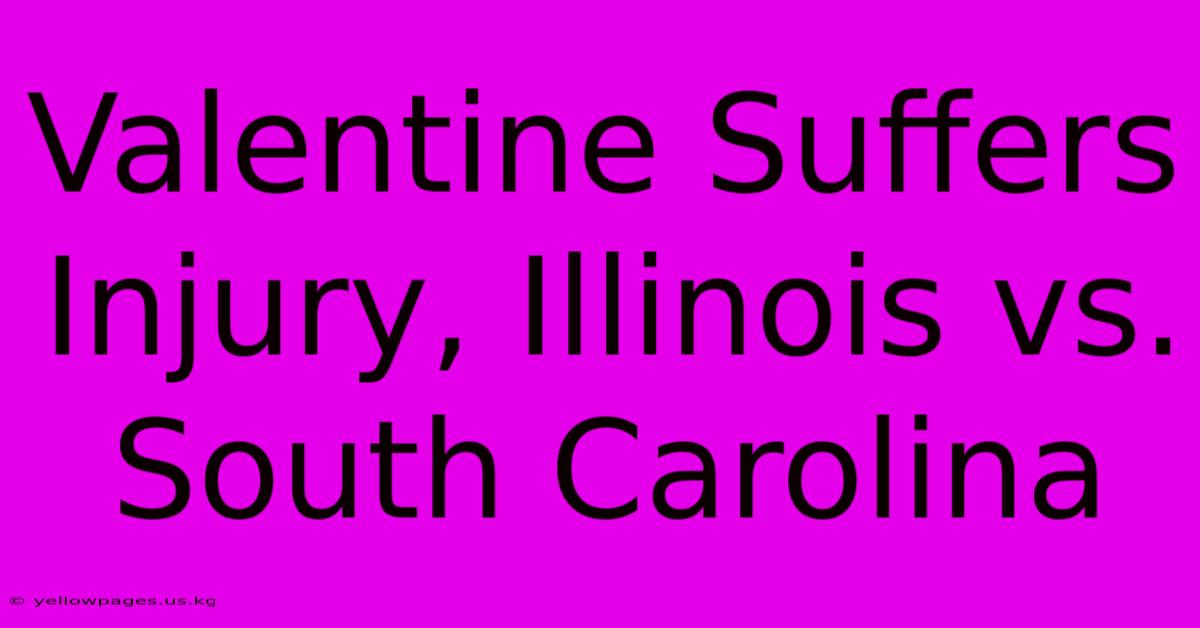 Valentine Suffers Injury, Illinois Vs. South Carolina