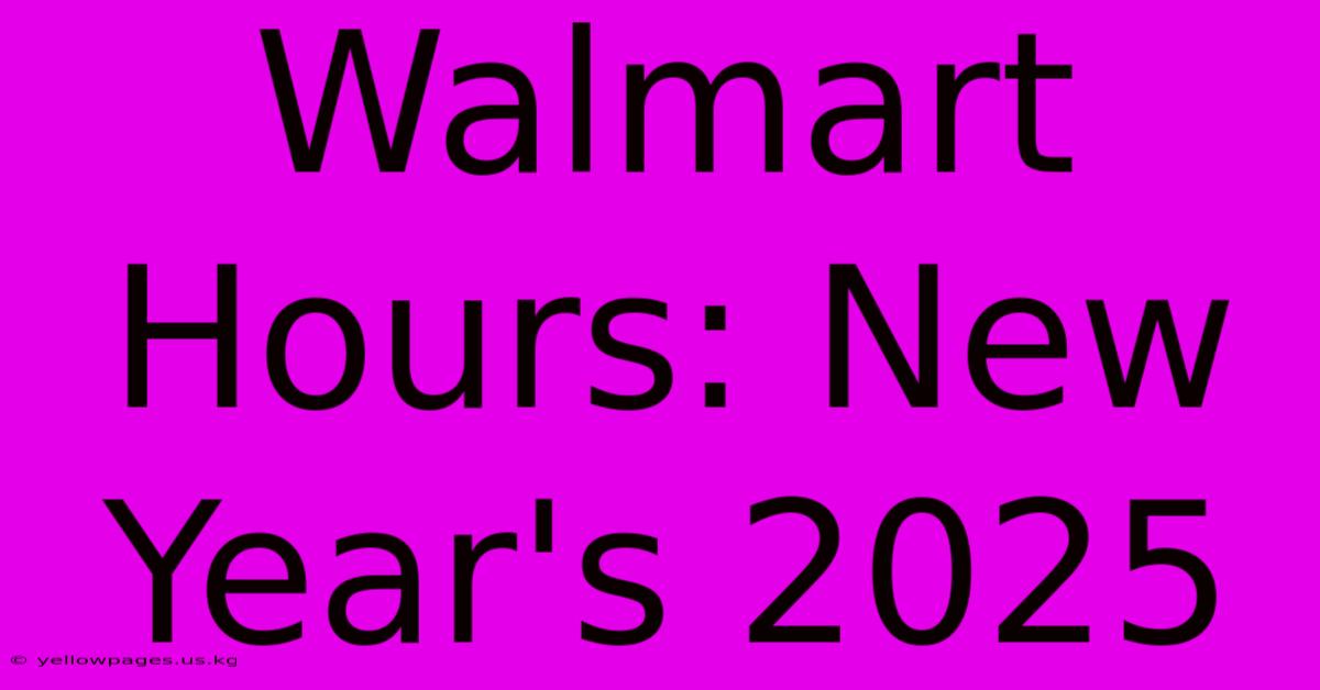 Walmart Hours: New Year's 2025