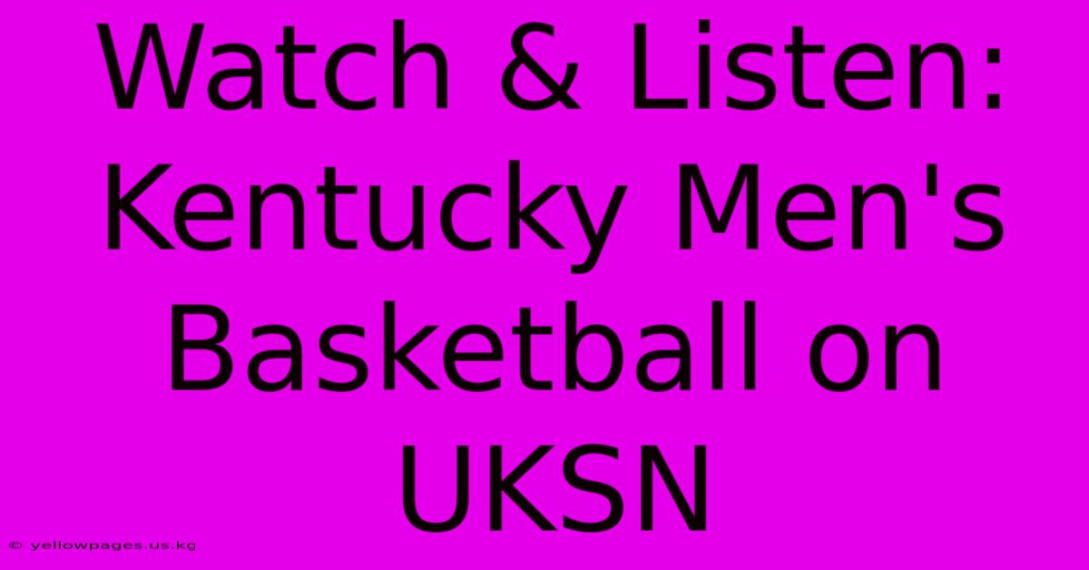 Watch & Listen: Kentucky Men's Basketball On UKSN