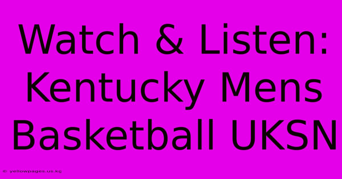 Watch & Listen: Kentucky Mens Basketball UKSN