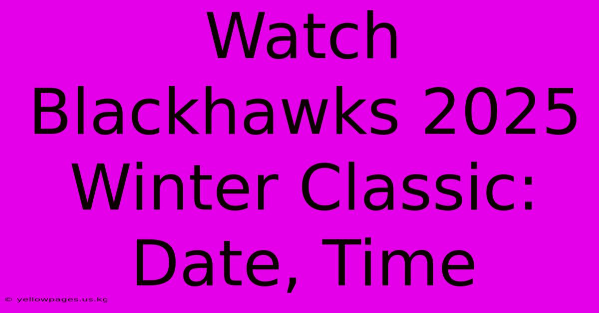 Watch Blackhawks 2025 Winter Classic: Date, Time