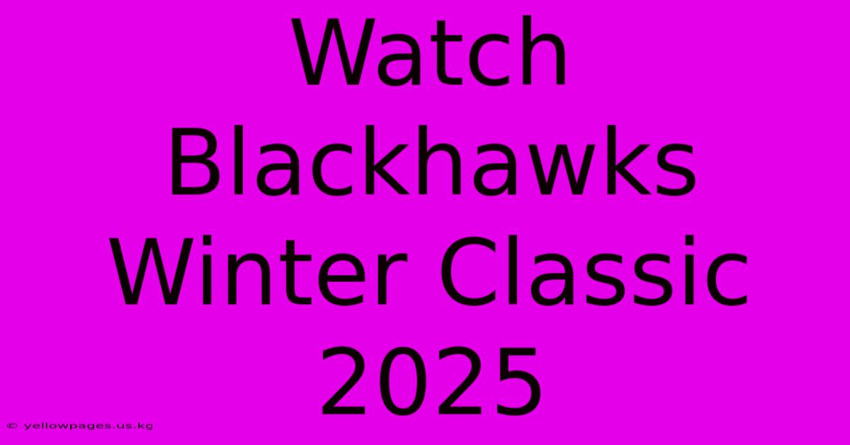 Watch Blackhawks Winter Classic 2025